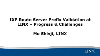 IXP Route Server Prefix Validation at  LINX  Progress &amp; Challenges  Mo Shivji, LINX