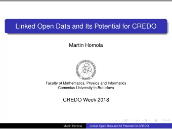 Linked Open Data and Its Potential for CREDO  Martin Homola  Faculty of Mathematics, Physics and