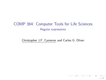 COMP 364: Computer Tools for Life Sciences  Regular expressions  Christopher J.F. Cameron and