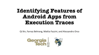 Identifying Features of  Android Apps from  Execution Traces  Qi Xin, Farnaz Behrang, Mattia