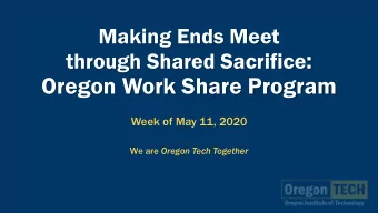 through Shared Sacrifice :  Oregon Work Share Program  Week of May 11, 2020 We are Oregon Tech