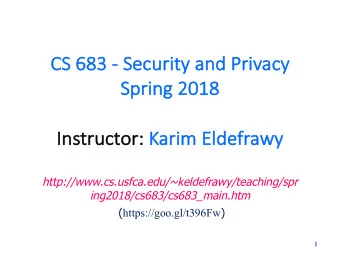 CS  CS 683  683 - Se  Securi  rity and Pri  rivacy  Sp  Spri  ring 2018  2018  Instr  Ins  truc