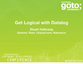 Get Logical with Datalog  Stuart Halloway  Datomic Team, Clojure/core, Relevance  1