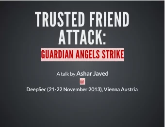 TRUSTED FRIEND  ATTACK:  GUARDIAN ANGELS STRIKE A talk by Ashar Javed  @  DeepSec (21-22 November