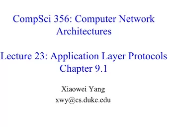 CompSci 356: Computer Network  Architectures  Lecture 23: Application Layer Protocols  Chapter 9.1