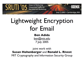 Lightweight Encryption  for Email  Ben Adida  ben@mit.edu  7 July 2005  joint work with Susan