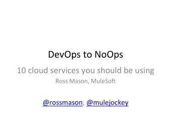 DevOps  to  NoOps    10  cloud  services  you  should  be  using