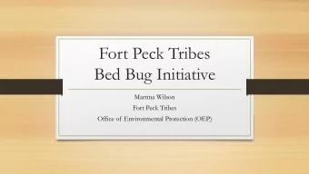 Fort Peck Tribes  Bed Bug Initiative  Martina Wilson  Fort Peck Tribes  Office of Environmental