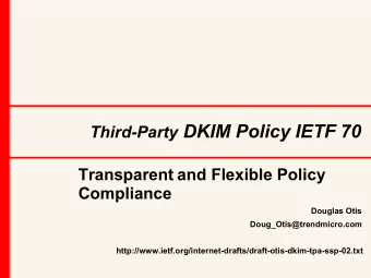 Third-Party DKIM Policy IETF 70  Transparent and Flexible Policy  Compliance  Douglas Otis
