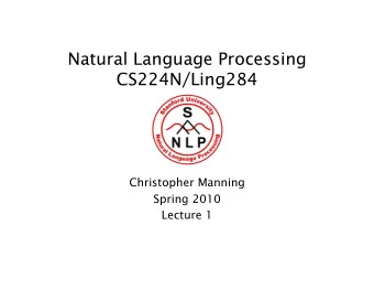 Natural Language Processing  CS224N/Ling284  Christopher Manning  Spring 2010  Lecture 1  Course