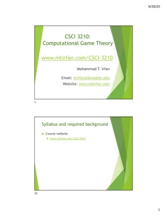 CSCI 3210:  Computational Game Theory  www.mtirfan.com/CSCI-3210  Mohammad T  . Irfan  Email: