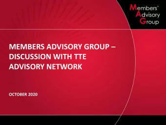 MEMBERS ADVISORY GROUP   DISCUSSION WITH TTE  ADVISORY NETWORK  OCTOBER 2020  Why was MAG