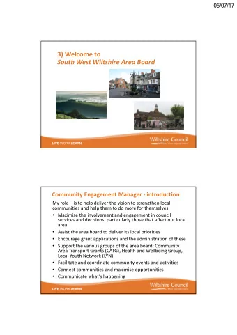 3) Welcome to  South West Wiltshire Area Board LIVE WORK LEARN  Community Engagement Manager -