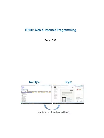 IT350: Web &amp; Internet Programming  Set 4: CSS  No Style  Style!  How do we get from here to