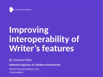Improving  interoperability of  Writers features  By Szymon Kos  Sofuware Engineer at