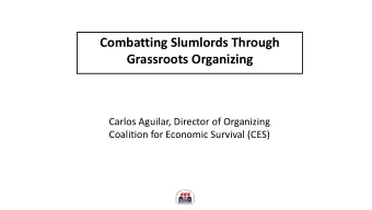 Combatting Slumlords Through  Grassroots Organizing  Carlos Aguilar, Director of Organizing