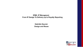 IPMS: IP Managment  From IP Design To Delivery up to Royalty Reporting  Gabrile Saucier  Design