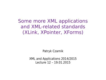 Some more XML applications  and XML-related standards  (XLink, XPointer, XForms)  Patryk Czarnik