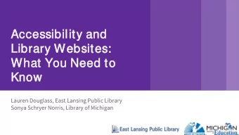 Accessib  ibil  ilit  ity a  and  Library W  Websi  sites:  s:  What You N  Need  eed to  Kn  Know