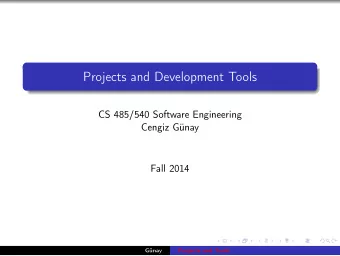 Projects and Development Tools  CS 485/540 Software Engineering  Cengiz Gnay  Fall 2014  Gnay