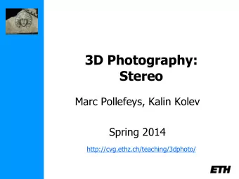 Stereo  Marc Pollefeys, Kalin Kolev  Spring 2014  http://cvg.ethz.ch/teaching/3dphoto/  Schedule