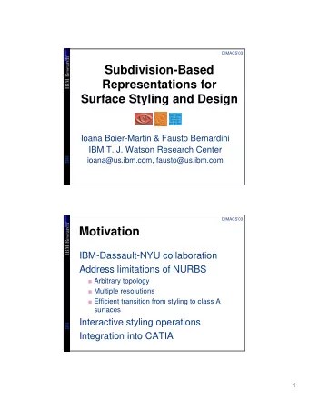 Subdivision-Based  Representations for  Surface Styling and Design  Ioana Boier-Martin &amp; Fausto