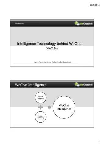 Intelligence Technology behind WeChat  XIAO Bin Pattern Recognition Center, WeChat Product