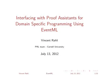 Interfacing with Proof Assistants for  Domain Specific Programming Using  EventML  Vincent Rahli