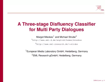 A Three-stage Disfluency Classifier  for Multi Party Dialogues Margot Mieskes 1 and Michael Strube