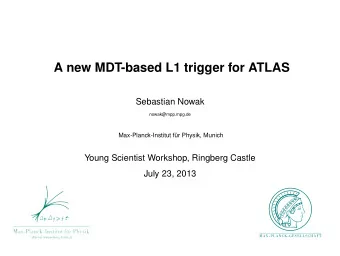 A new MDT-based L1 trigger for ATLAS  Sebastian Nowak  nowak@mpp.mpg.de  Max-Planck-Institut fr