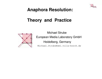 Anaphora Resolution:  Theory  and  Practice  Michael Strube  European Media Laboratory GmbH