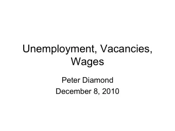 Unemployment, Vacancies,  Wages  Peter Diamond  December 8, 2010  Outline   A retail market
