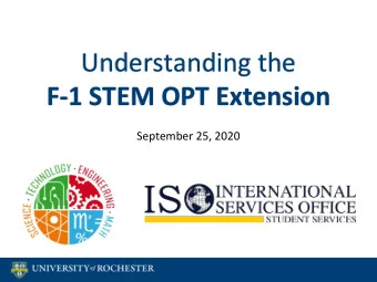 Understanding the  F-1 STEM OPT Extension  September 25, 2020  Agenda  What is the STEM OPT