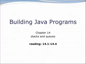 Building Java Programs  Chapter 14  stacks and queues  reading: 14.1-14.4  2  Road Map  CS Concepts