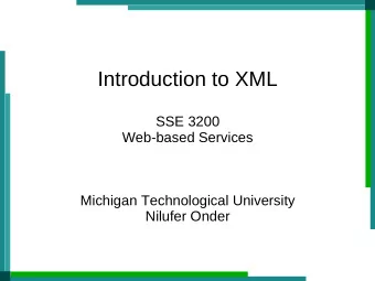 Introduction to XML  SSE 3200  Web-based Services  Michigan Technological University  Nilufer Onder