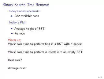 Binary Search Tree Remove  Todays announcements:  PA2 available soon  Todays Plan