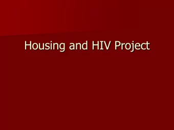 Housing and HIV Project  Purpose  Housing was identified by the Health  Promotion and Outreach team