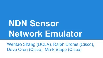 NDN Sensor  Network Emulator  Wentao Shang (UCLA), Ralph Droms (Cisco),  Dave Oran (Cisco), Mark