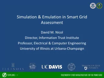 Simulation &amp; Emulation in Smart Grid  Assessment  David M. Nicol  Director, Information Trust