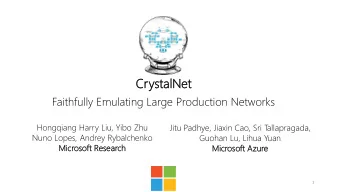Cr  Cryst  stalNet  alNet  Faithfully Emulating Large Production Networks  Hongqiang Harry Liu,