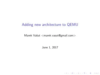 Adding new architecture to QEMU  Marek Va sut &lt; marek.vasut@gmail.com &gt;  June 1, 2017