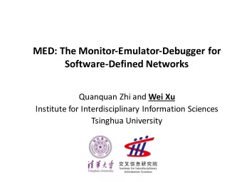 MED: The Monitor-Emulator-Debugger for  Software-Defined Networks Quanquan Zhi and Wei Xu