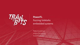 PowerFL :  Fuzzing VxWorks  embedded systems  Peter Goodman  Artem Dinaburg  Trent Brunson  1