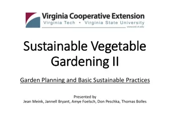 Sustainable Vegetable  Gardening II  II  Garden Planning and Basic Sustainable Practices  Presented