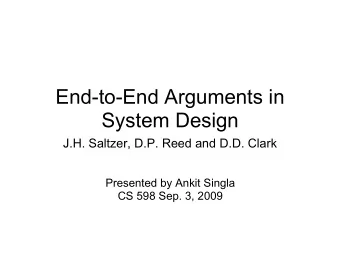 End-to-End Arguments in  System Design  J.H. Saltzer, D.P. Reed and D.D. Clark  Presented by Ankit