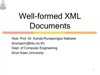 Well-formed XML  Documents  Asst. Prof. Dr. Kanda Runapongsa Saikaew  (krunapon@kku.ac.th)  Dept.