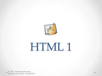HTML 1  CS 337 - Web Programming  University of Arizona - Spring 2014  Day 1 Review  There are four