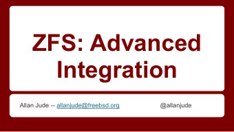ZFS: Advanced  Integration  Allan Jude -- allanjude@freebsd.org  @allanjude  Introduction: Allan