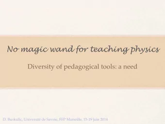 No magic wand for teaching physics  Diversity of pedagogical tools: a need  D. Buskulic,