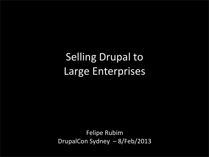 selling drupal to large enterprises felipe rubim